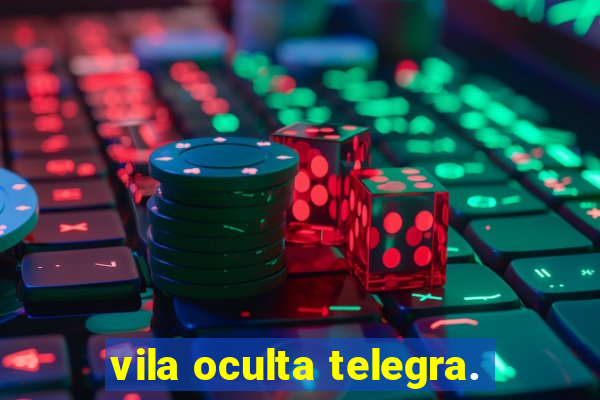 vila oculta telegra.